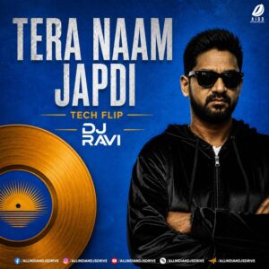 Tera Naam Japdi Phiran (Tech Flip) - DJ Ravi (Power Mix)