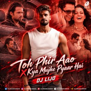 Toh Phir Aao X Kya Mujhe Pyaar Hai (Mashup) - DJ Lijo Toh Phir Aao X Kya Mujhe Pyaar Hai (Mashup) - DJ Lijo
