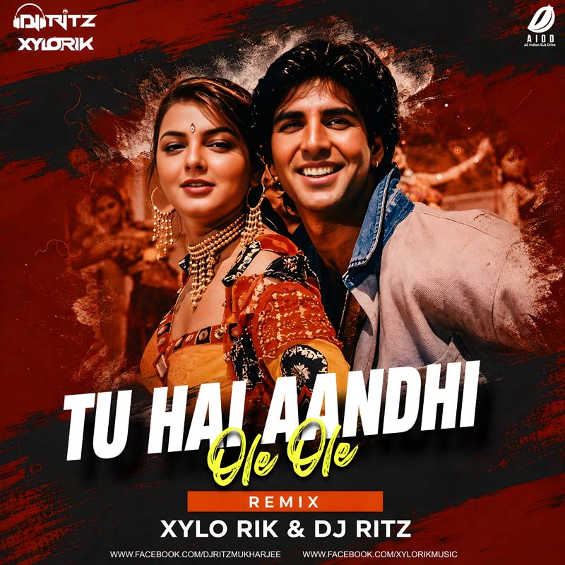 Tu Hai Aandhi X Ole Ole (Remix) - XyloRik & DJ RitZ Tu Hai Aandhi X Ole Ole (Remix) - XyloRik & DJ RitZ