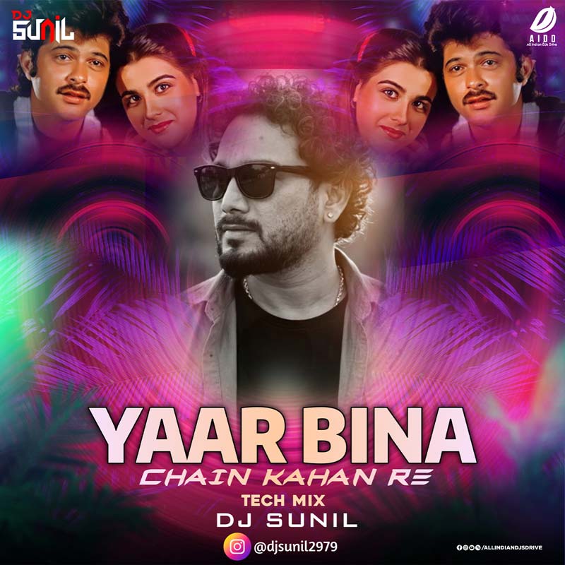 Yaar Bina Chain Kahan Re (Tech Mix) - DJ Sunil Yaar Bina Chain Kahan Re (Tech Mix) - DJ Sunil | OUT NOW