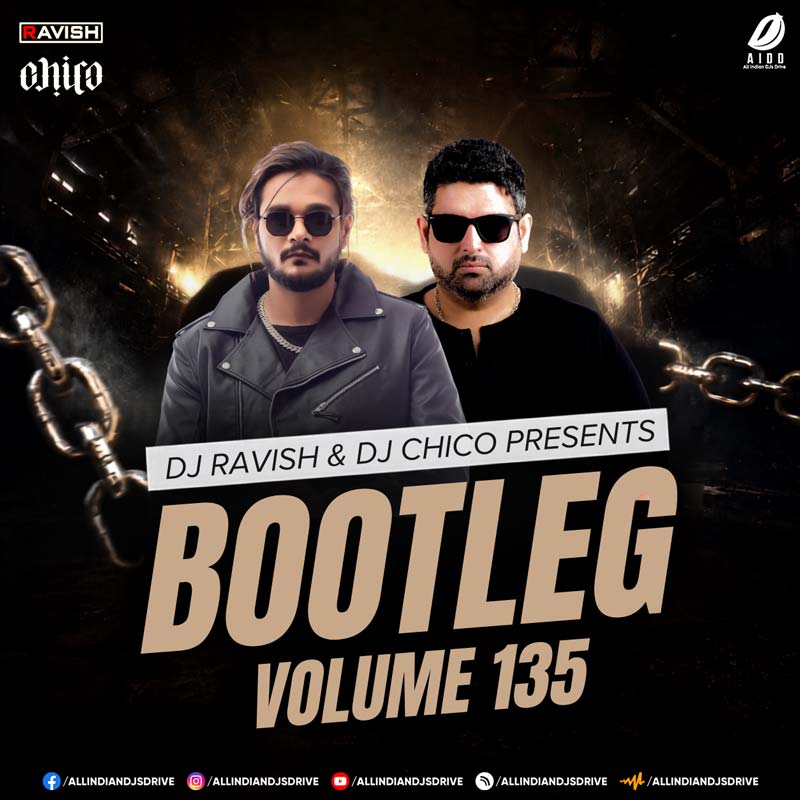 Bootleg Vol. 135 - DJ Ravish & DJ Chico Bootleg Vol. 135 - DJ Ravish & DJ Chico | Bollywood Albums
