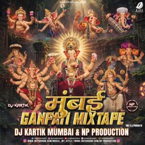 Mumbai Ganpati Mixtape - DJ Kartik Mumbai & NP Production Mumbai Ganpati Mixtape - DJ Kartik Mumbai & NP Production